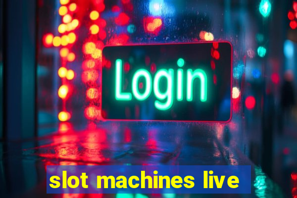 slot machines live