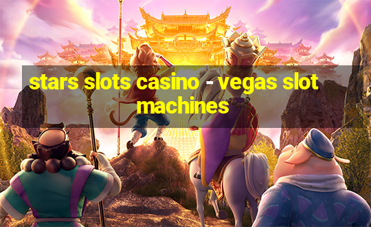 stars slots casino - vegas slot machines