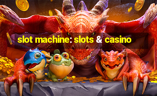 slot machine: slots & casino