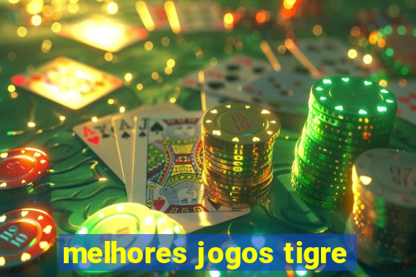 melhores jogos tigre