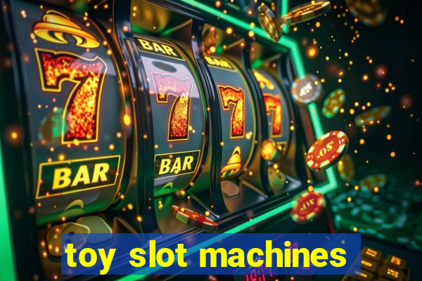 toy slot machines