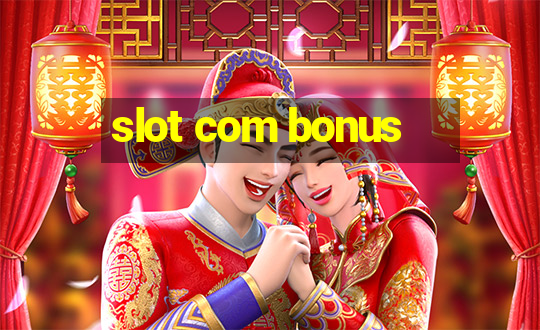 slot com bonus