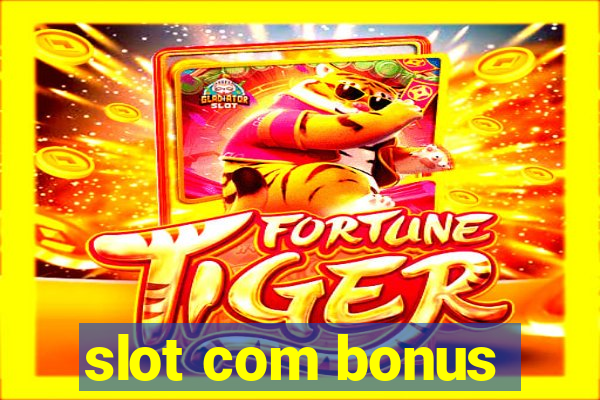 slot com bonus