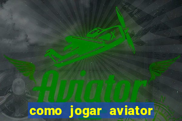 como jogar aviator esporte da sorte