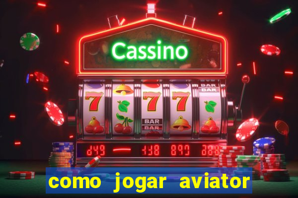 como jogar aviator esporte da sorte