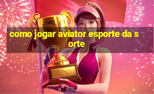 como jogar aviator esporte da sorte