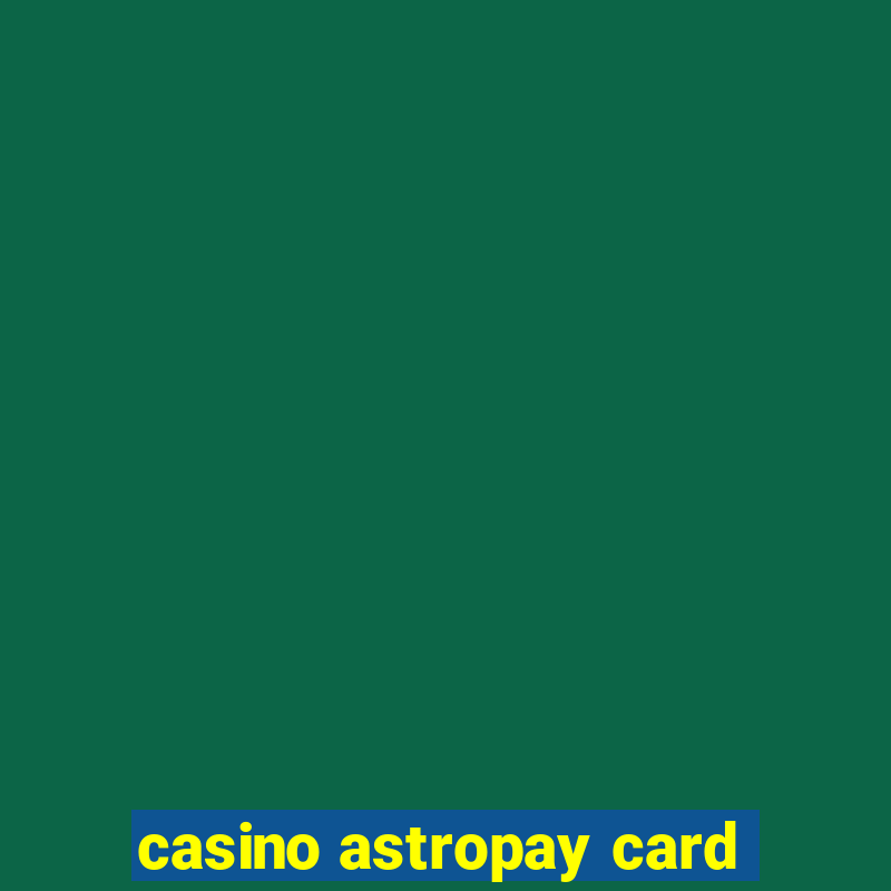 casino astropay card