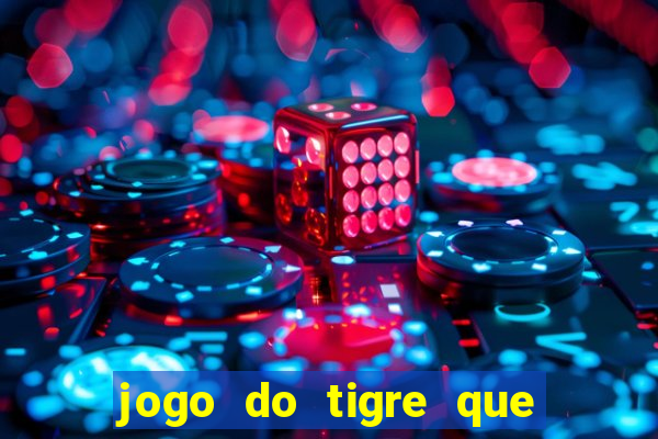 jogo do tigre que ganha dinheiro como jogar