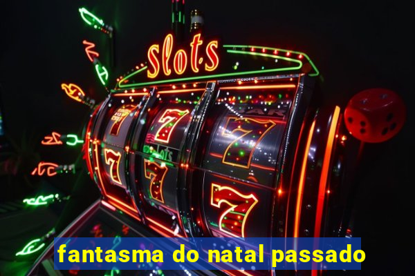 fantasma do natal passado