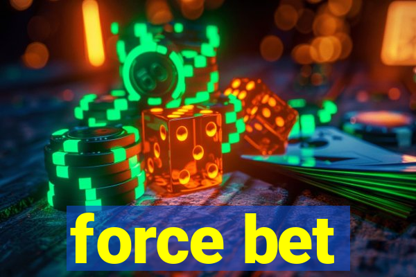 force bet