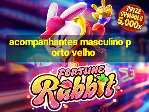 acompanhantes masculino porto velho