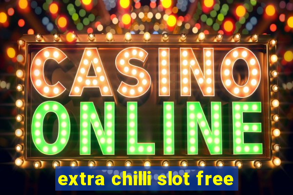 extra chilli slot free