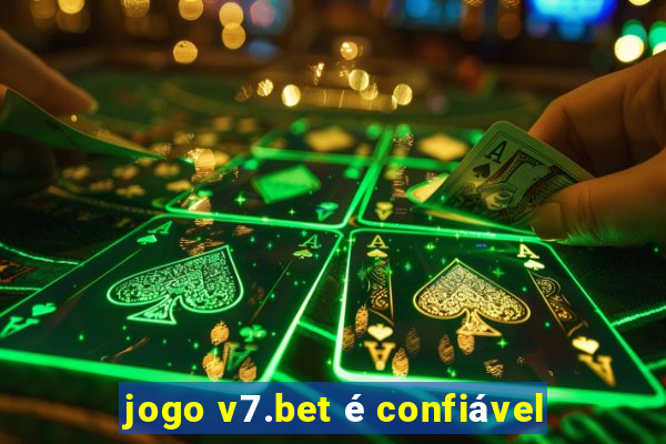 jogo v7.bet é confiável