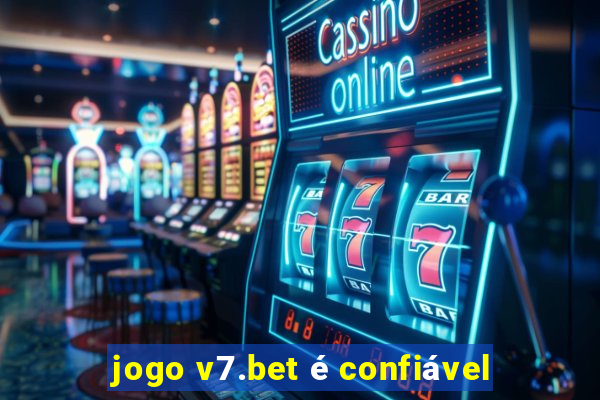 jogo v7.bet é confiável