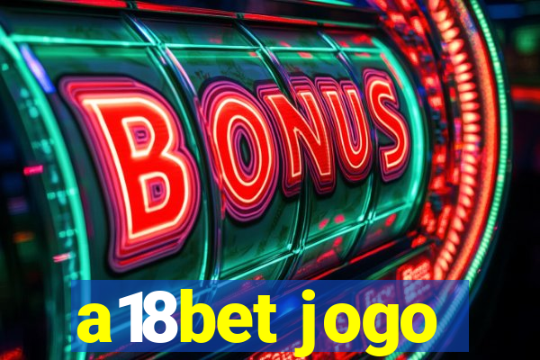 a18bet jogo