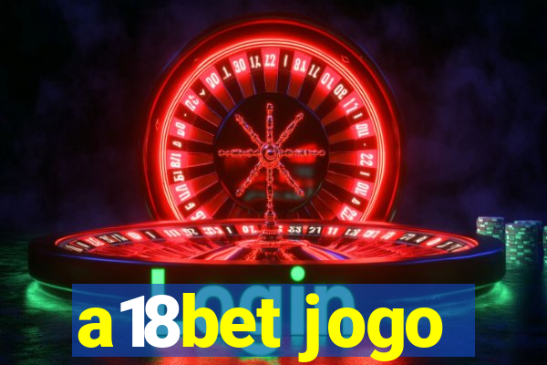 a18bet jogo