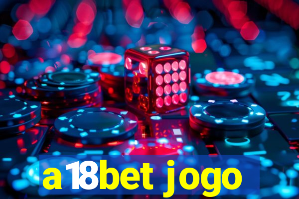 a18bet jogo