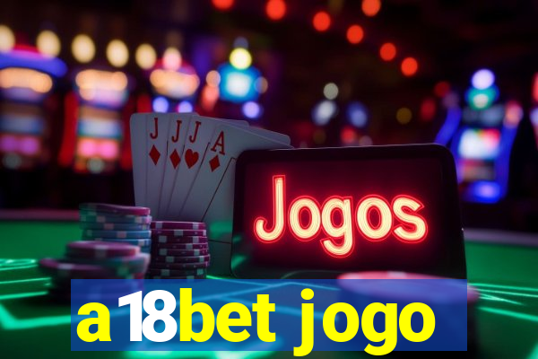 a18bet jogo