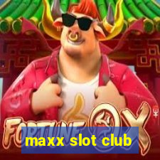 maxx slot club