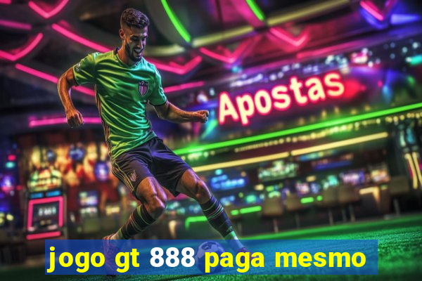 jogo gt 888 paga mesmo