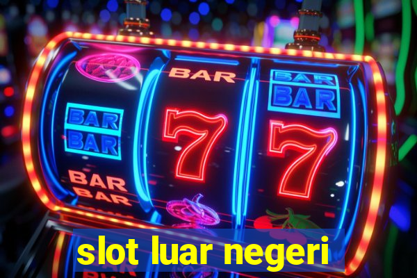 slot luar negeri