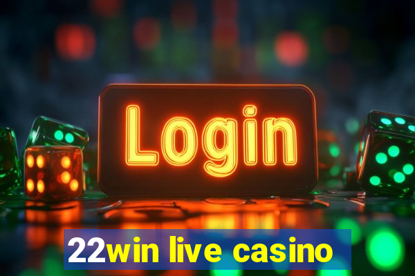 22win live casino