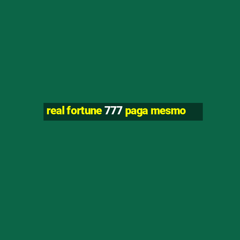 real fortune 777 paga mesmo