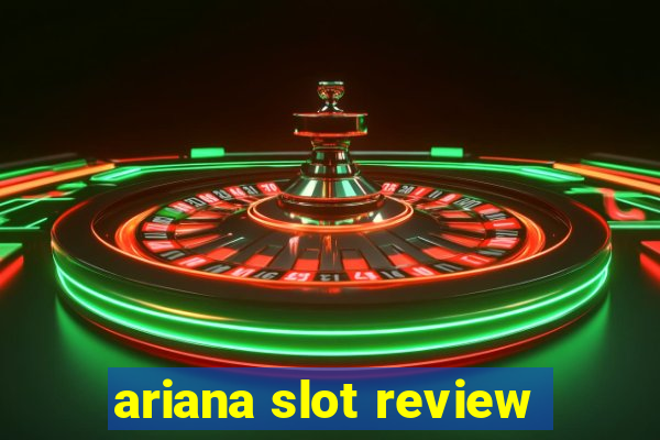 ariana slot review