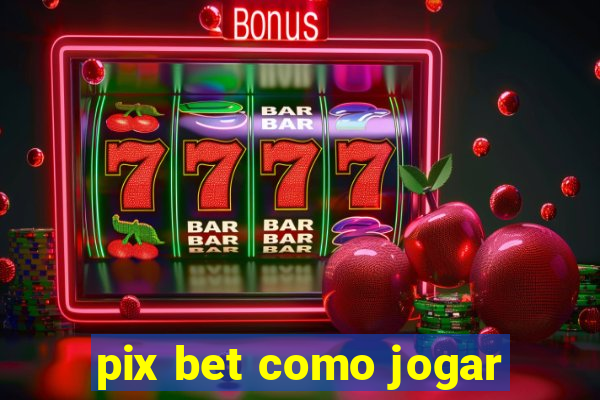 pix bet como jogar