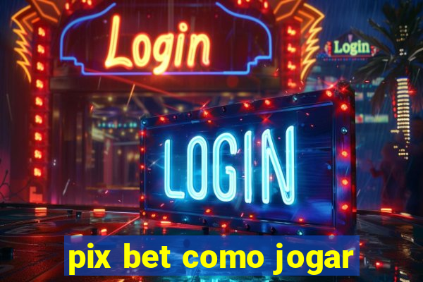 pix bet como jogar