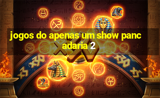 jogos do apenas um show pancadaria 2