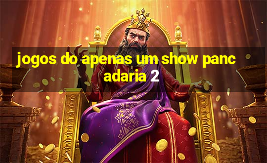 jogos do apenas um show pancadaria 2