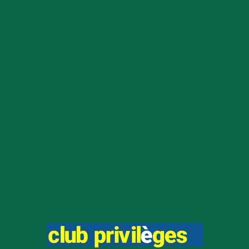 club privilèges