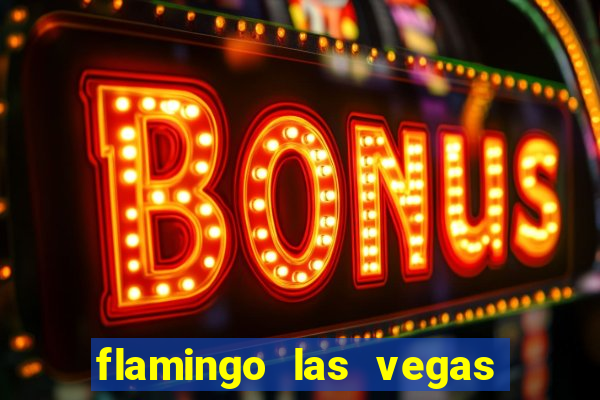 flamingo las vegas hotel & casino las vegas