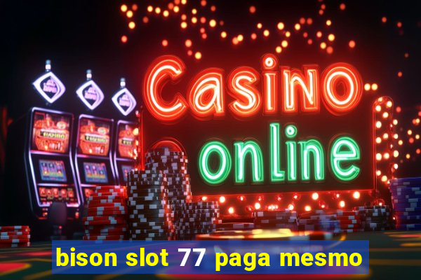 bison slot 77 paga mesmo