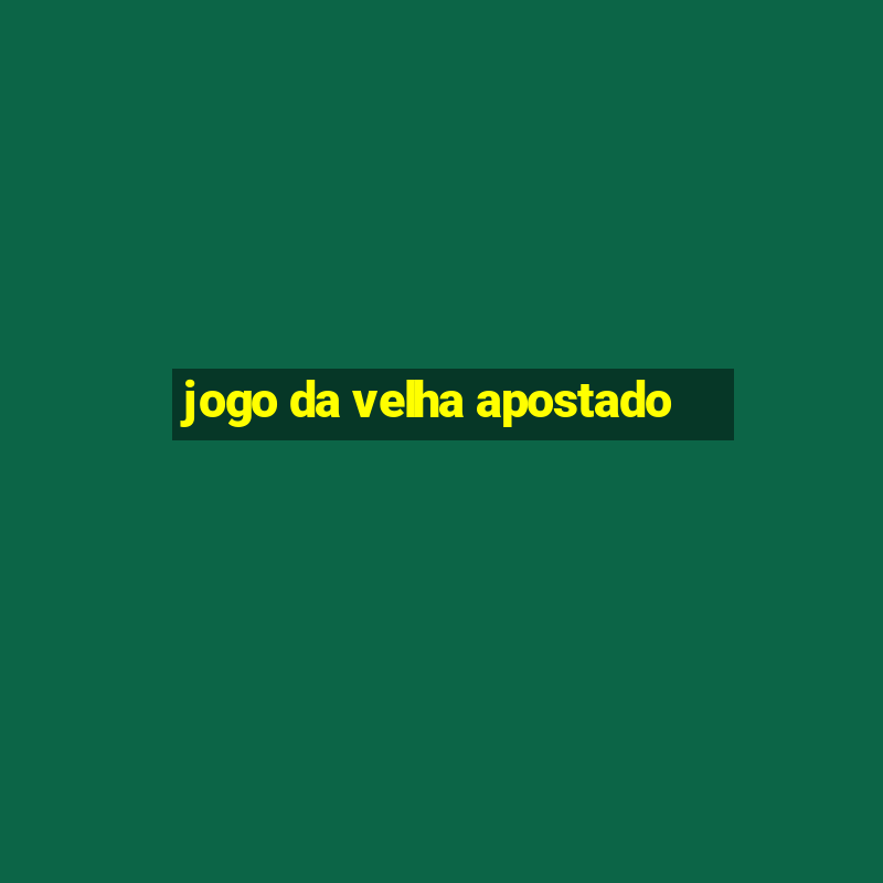 jogo da velha apostado