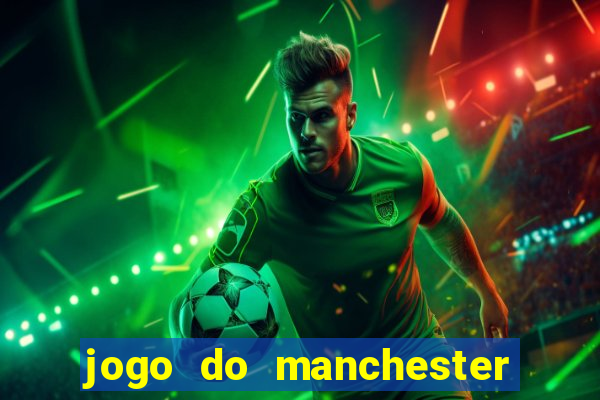 jogo do manchester united ao vivo