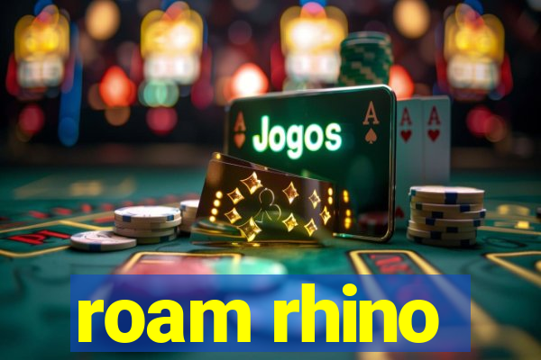 roam rhino