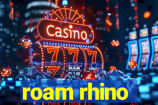 roam rhino