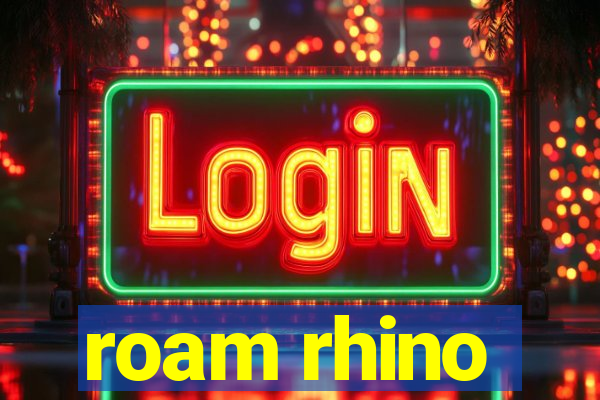 roam rhino