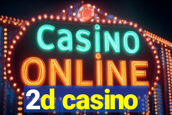 2d casino