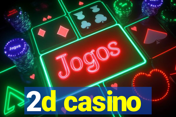 2d casino