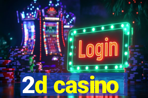 2d casino