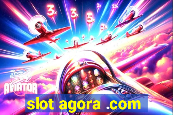 slot agora .com