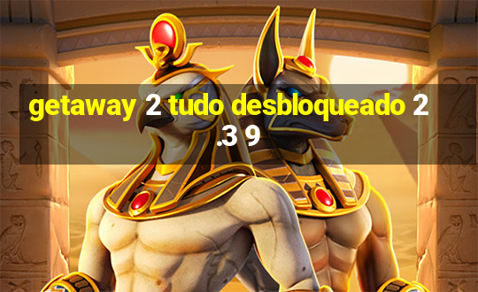 getaway 2 tudo desbloqueado 2.3 9