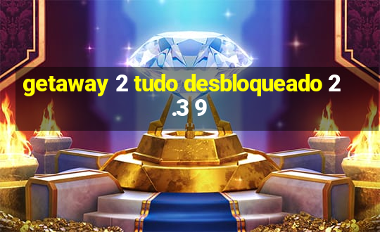 getaway 2 tudo desbloqueado 2.3 9