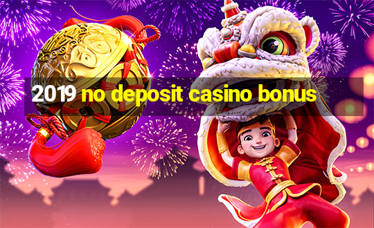 2019 no deposit casino bonus