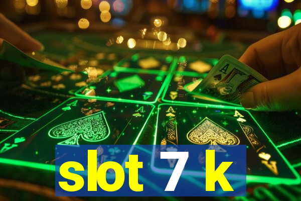 slot 7 k