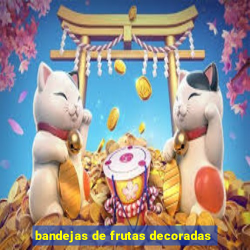 bandejas de frutas decoradas