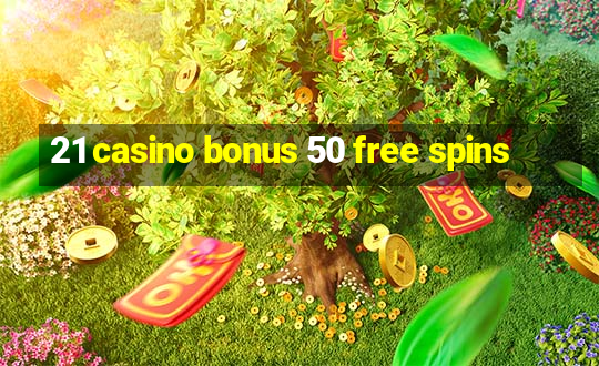 21 casino bonus 50 free spins